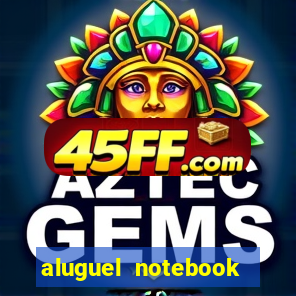 aluguel notebook sao paulo